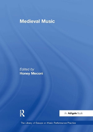 Medieval Music : Library of Essays on Music Performance Practice - Honey Meconi