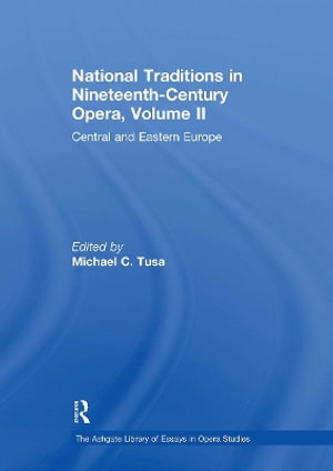 National Traditions in Nineteenth-Century Opera, Volume II : Central and Eastern Europe - Michael C. Tusa