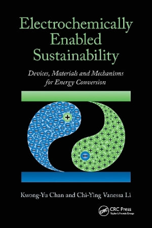 Electrochemically Enabled Sustainability : Devices, Materials and Mechanisms for Energy Conversion - Kwong-Yu Chan