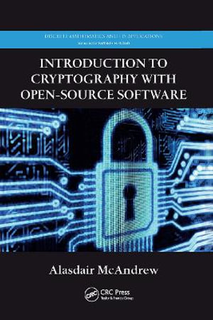 Introduction to Cryptography with Open-Source Software : Discrete Mathematics and Its Applications - Alasdair McAndrew