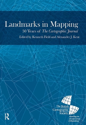 Landmarks in Mapping : 50 Years of the Cartographic Journal - Alexander Kent