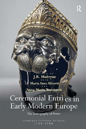 Ceremonial Entries in Early Modern Europe : The Iconography of Power - J. R. Mulryne