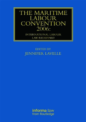 The Maritime Labour Convention 2006 : International Labour Law Redefined - Jennifer Lavelle