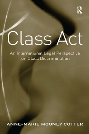 Class ACT : An International Legal Perspective on Class Discrimination - Anne-Marie Mooney Cotter