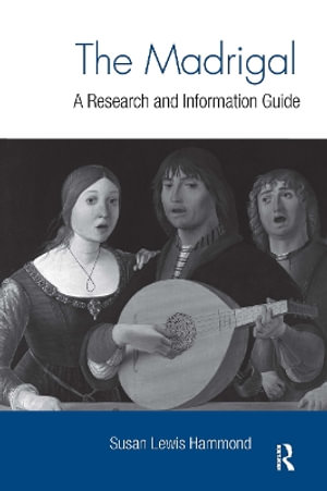 The Madrigal : A Research and Information Guide - Susan Lewis Hammond