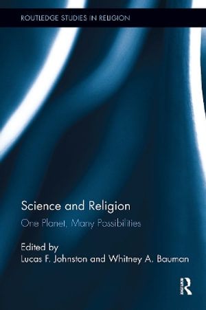 Science and Religion : One Planet, Many Possibilities - Lucas F. Johnston