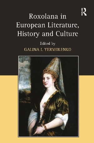 Roxolana in European Literature, History and Culture - Galina I. Yermolenko