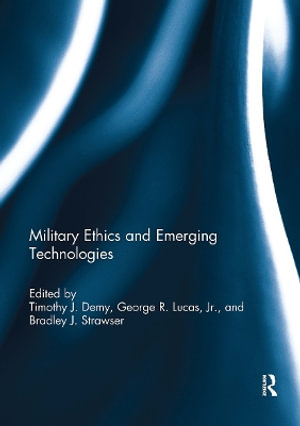 Military Ethics and Emerging Technologies - Timothy J. Demy