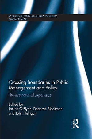 Crossing Boundaries in Public Management and Policy : The International Experience - Janine O'Flynn