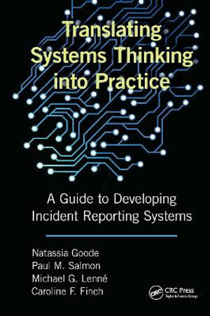 Translating Systems Thinking Into Practice : A Guide to Developing Incident Reporting Systems - Natassia Goode