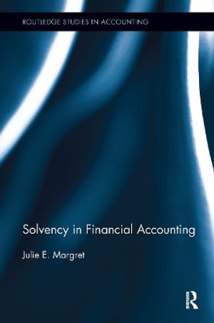 Solvency in Financial Accounting : Routledge Studies in Accounting - Julie E. Margret