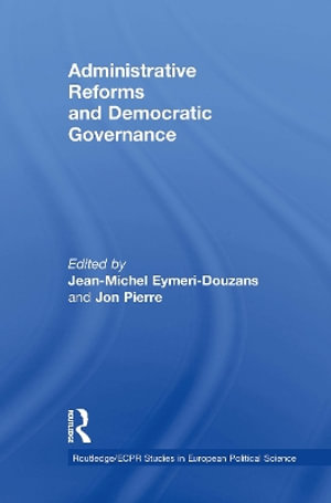 Administrative Reforms and Democratic Governance : Routledge/ECPR Studies in European Political Science - Jean-Michel Eymeri-Douzans