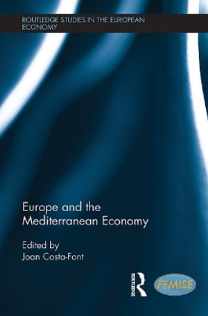 Europe and the Mediterranean Economy : Routledge Studies in the European Economy - Joan Costa-Font