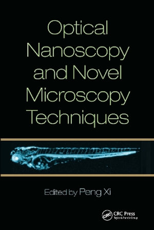 Optical Nanoscopy and Novel Microscopy Techniques - Peng XI