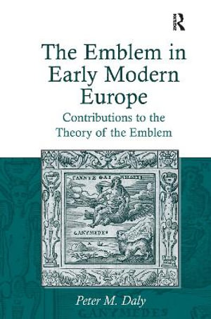 The Emblem in Early Modern Europe : Contributions to the Theory of the Emblem - Peter M. Daly