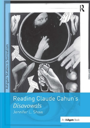 Reading Claude Cahun's Disavowals : Studies in Surrealism - Jenniferl Shaw