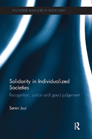 Solidarity in Individualized Societies : Recognition, Justice and Good Judgement - Søren Juul