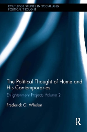 Political Thought of Hume and His Contemporaries : Enlightenment Projects Vol. 2 - Frederick G. Whelan