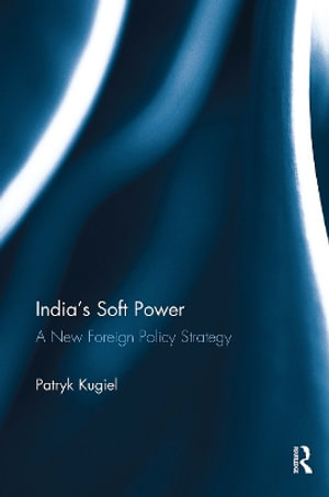 India's Soft Power : A New Foreign Policy Strategy - Patryk Kugiel