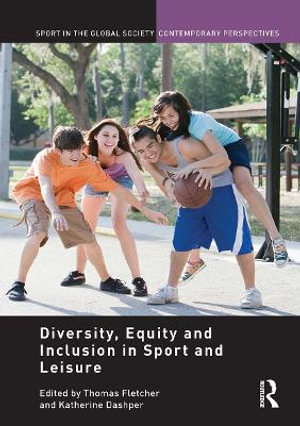 Diversity, Equity and Inclusion in Sport and Leisure : Sport in the Global Society - Contemporary Perspectives - Katherine Dashper