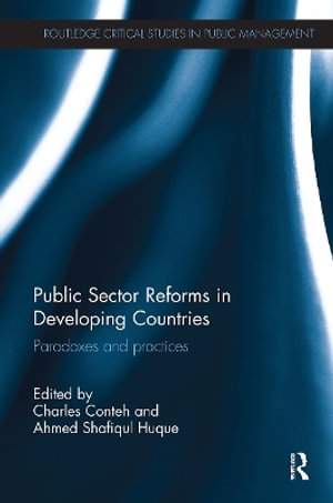 Public Sector Reforms in Developing Countries : Paradoxes and Practices - Charles Conteh