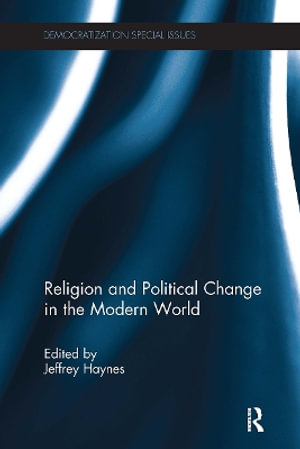 Religion and Political Change in the Modern World : Democratization Special Issues - Jeffrey Haynes