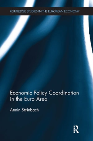 Economic Policy Coordination in the Euro Area : Routledge Studies in the European Economy - Armin Steinbach