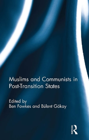 Muslims and Communists in Post-Transition States - Ben Fowkes