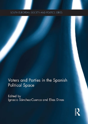 Voters and Parties in the Spanish Political Space : South European Society and Politics - Ignacio Sánchez-Cuenca