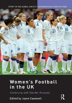 Women's Football in the UK : Continuing with Gender Analyses - Jayne Caudwell