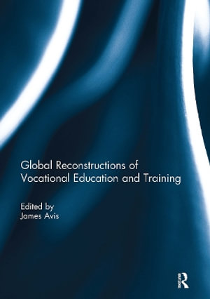 Global Reconstructions of Vocational Education and Training - James Avis