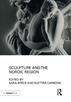 Sculpture and the Nordic Region - Elettra Carbone