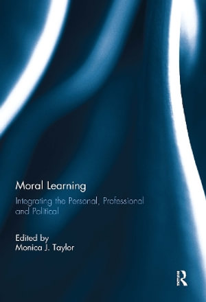 Moral Learning : Integrating the Personal, Professional and Political - Monica Taylor