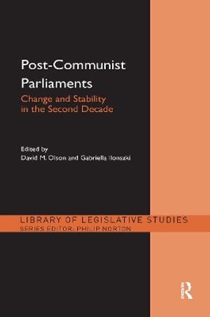 Post-Communist Parliaments : Change and Stability in the Second Decade - David M. Olson