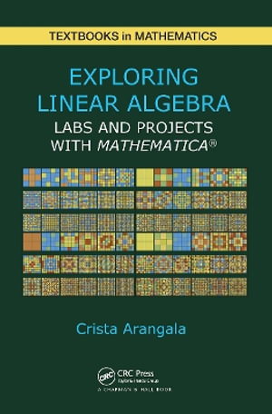 Exploring Linear Algebra : Labs and Projects with Mathematica &#65533; - Crista Arangala