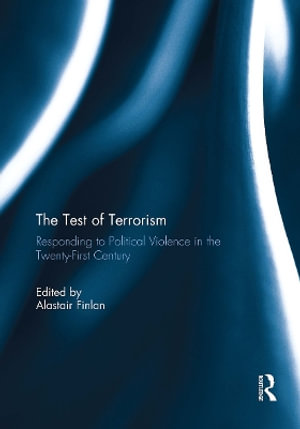 The Test of Terrorism : Responding to Political Violence in the Twenty-First Century - Alastair Finlan