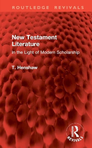 New Testament Literature : In the Light of Modern Scholarship - T. Henshaw