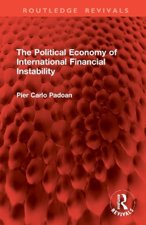 The Political Economy of International Financial Instability : Routledge Revivals - Pier Carlo Padoan