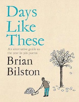 Days Like These : An alternative guide to the year in 366 poems - Brian Bilston