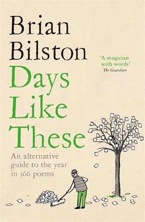 Days Like These : An Alternative Guide to the Year in 366 Poems - Brian Bilston