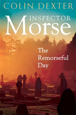 The Remorseful Day : An Inspector Morse Mystery 13 - Colin Dexter