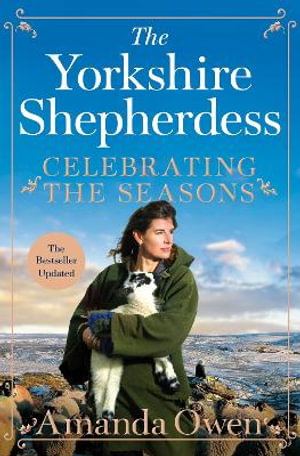 Celebrating the Seasons with the Yorkshire Shepherdess : Farming, Family and Delicious Recipes to Share - Amanda Owen