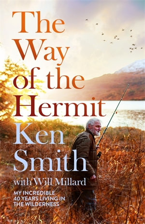 The Way of the Hermit : My 40 years in the Scottish wilderness - Ken Smith