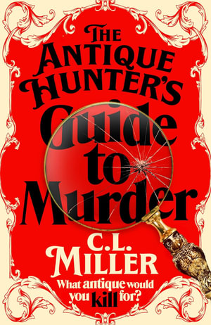 The Antique Hunter's Guide to Murder : the highly anticipated crime novel for fans of the Antiques Roadshow - C L Miller