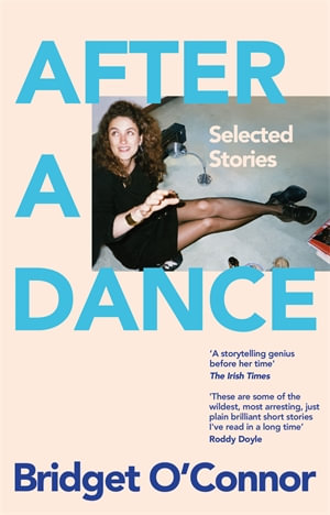 After a Dance : Selected Stories - Bridget O'Connor