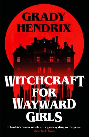 Witchcraft for Wayward Girls - Grady Hendrix