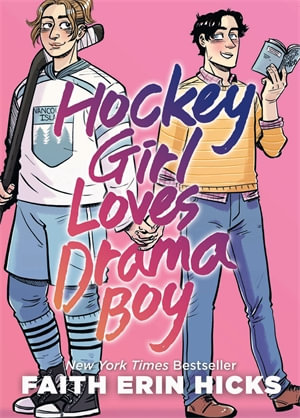 Hockey Girl Loves Drama Boy : A feel-good YA graphic novel with an unexpected romance - Faith Erin Hicks