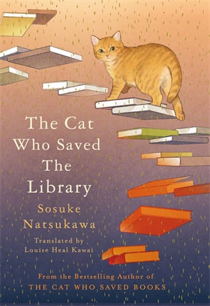 The Cat Who Saved the Library - Sosuke Natsukawa