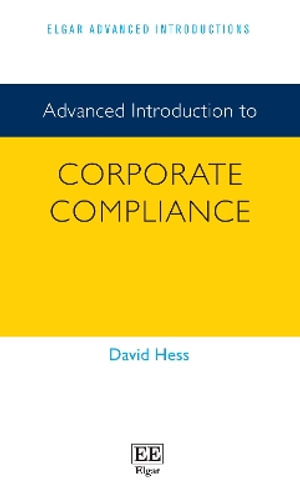 Advanced Introduction to Corporate Compliance : Elgar Advanced Introductions series - David Hess