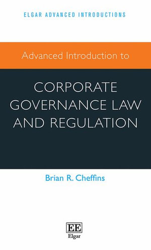 Advanced Introduction to Corporate Governance Law and Regulation : Elgar Advanced Introductions series - Brian R. Cheffins